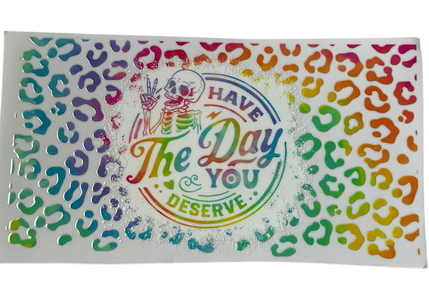 Have the day you deserve rainbow leopard cup wrap with colorful print and skeleton design for custom tumbler