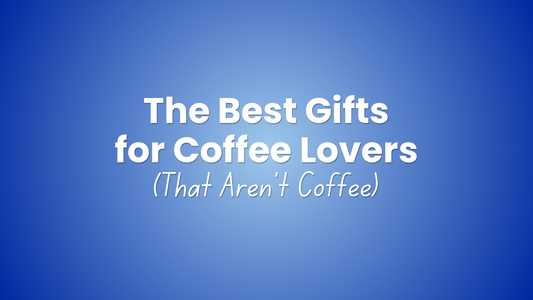 The Best Gifts for Coffee Lovers (That Aren’t Coffee)