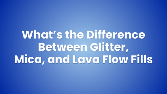 What’s the Difference Between Glitter, Mica, and Lava Flow Fills?