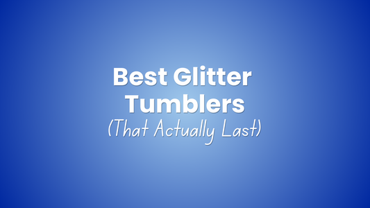 Best Glitter Tumblers That Actually Last