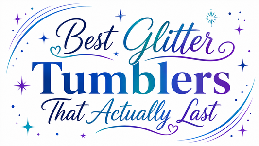 Best Glitter Tumblers That actually last