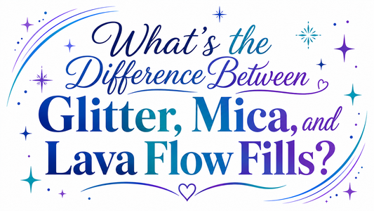 What’s the Difference Between Glitter, Mica, and Lava Flow Fills?