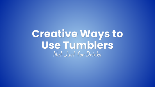 Creative Ways to Use Tumblers (Not Just for Drinks)