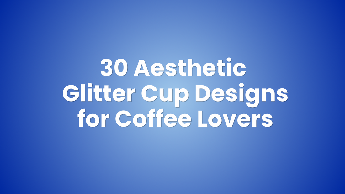 30 Aesthetic Glitter Cup Designs for Coffee Lovers