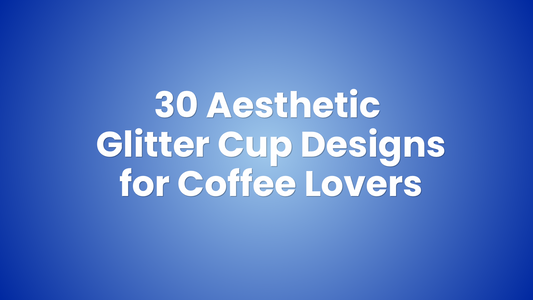 30 Aesthetic Glitter Cup Designs for Coffee Lovers