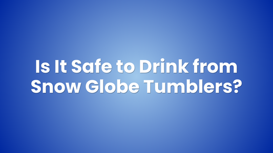 Is It Safe to Drink From Snowglobe Tumblers?