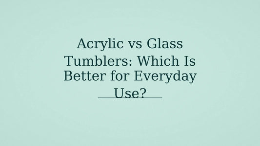 Acrylic vs Glass Tumblers: Which Is Better for Everyday Use?