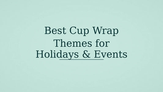 Best Cup Wrap Themes for Holidays & Events