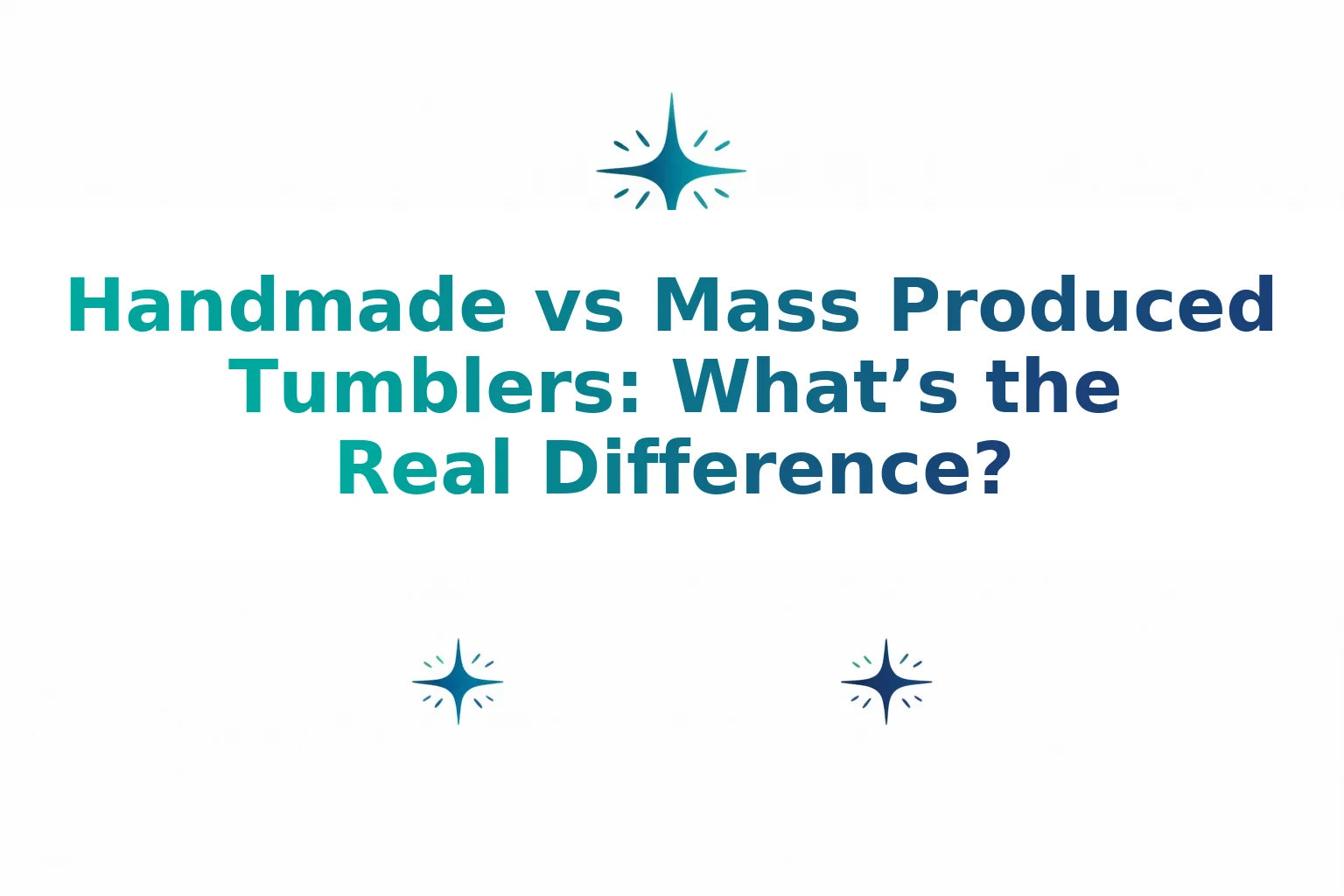 Handmade vs Mass Produced Tumblers: What’s the Real Difference?