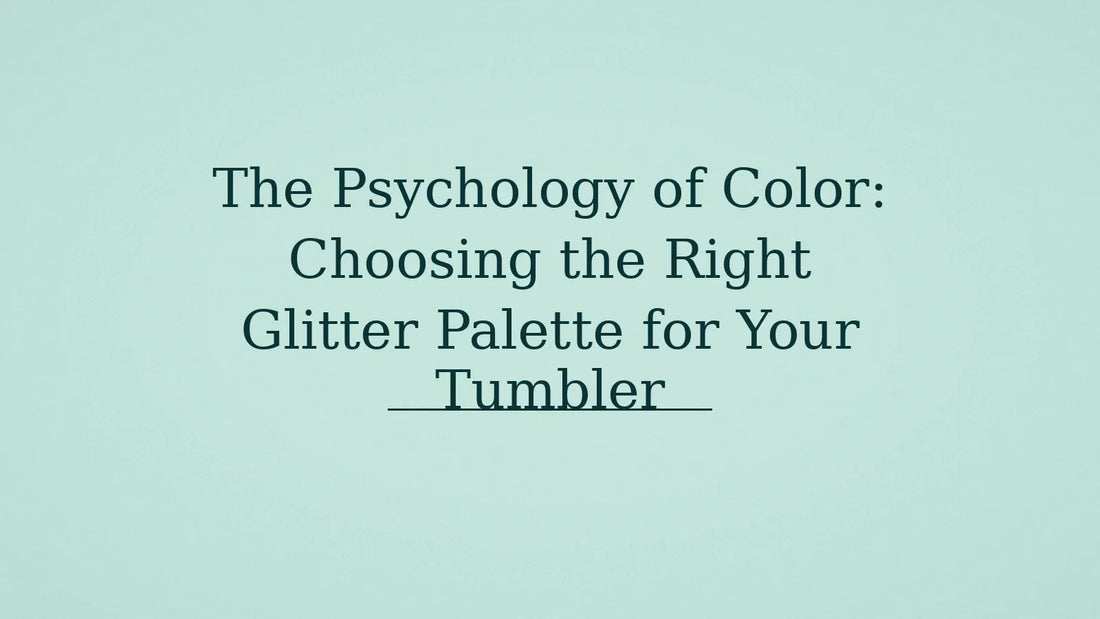 The Psychology of Color: Choosing the Right Glitter Palette for Your Tumbler