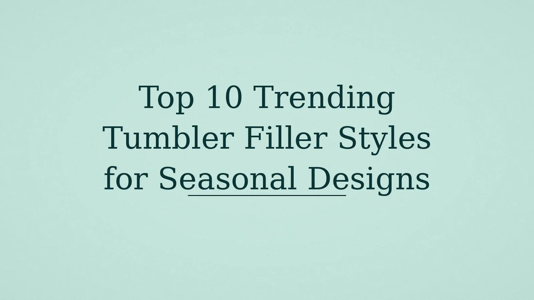 Top 10 Trending Tumbler Filler Styles for Seasonal Designs