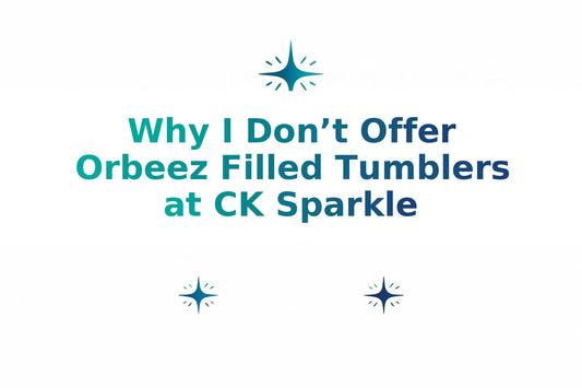 Why I Don’t Offer Orbeez Filled Tumblers at CK Sparkle