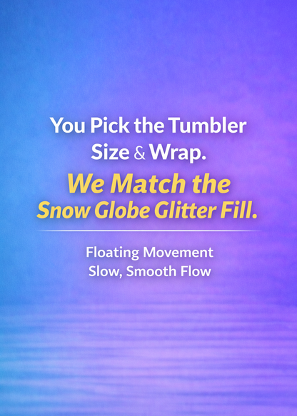 Snow Globe FLOAT GLITTER Quick Order Tumbler