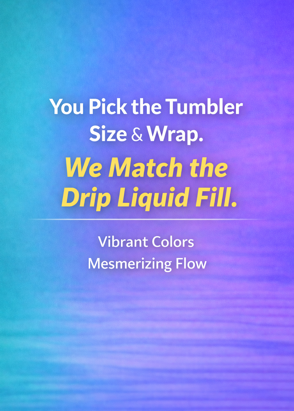 DRIP LIQUID Quick Order Tumbler
