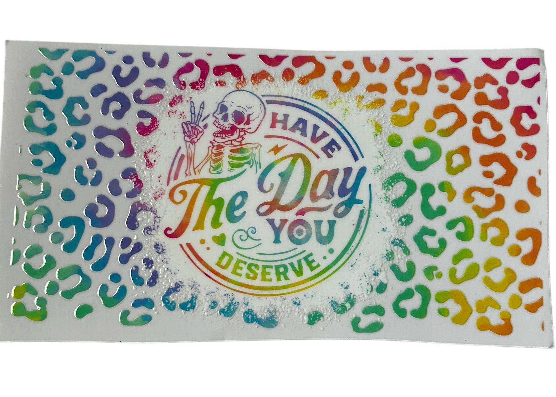 Have the day you deserve rainbow leopard cup wrap with colorful print and skeleton design for custom tumbler