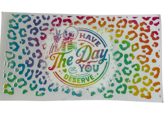 Have the day you deserve rainbow leopard cup wrap with colorful print and skeleton design for custom tumbler