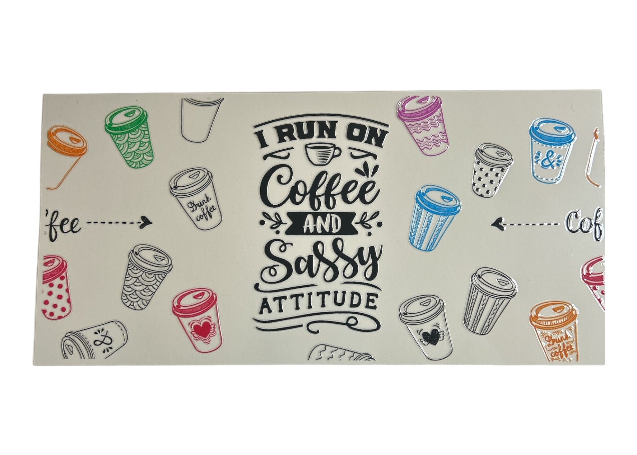 Cup Wrap with coffee-themed design and text 'I run on coffee and sassy attitude' on a clear background