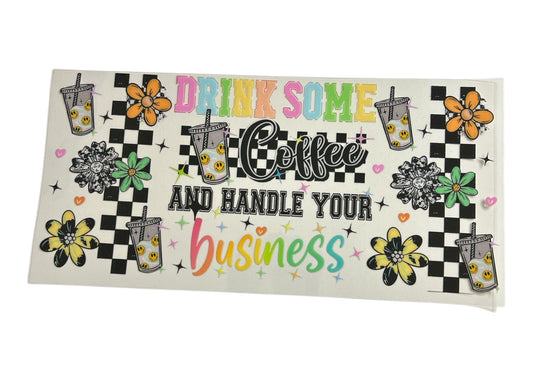 Cup wrap featuring iced coffee, flowers and text 'Drink Some Coffee and Handle Your Business'
