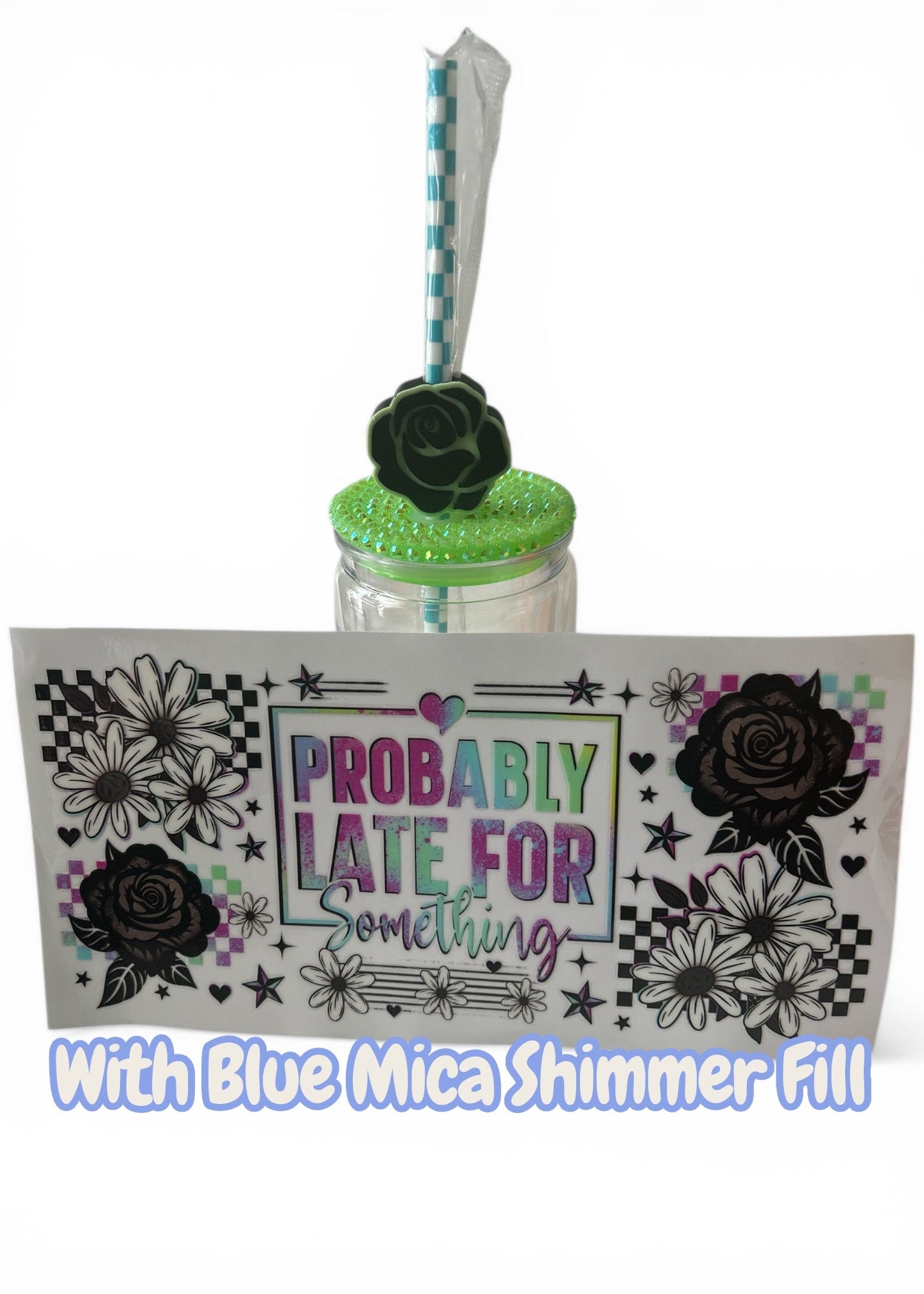 Quick Order Tumbler Kit "Probably Late for Something" Floral | Turquoise Mica Shimmer Fill + 16oz Tumbler + Wrap + Straw + Bejeweled Lid + Topper